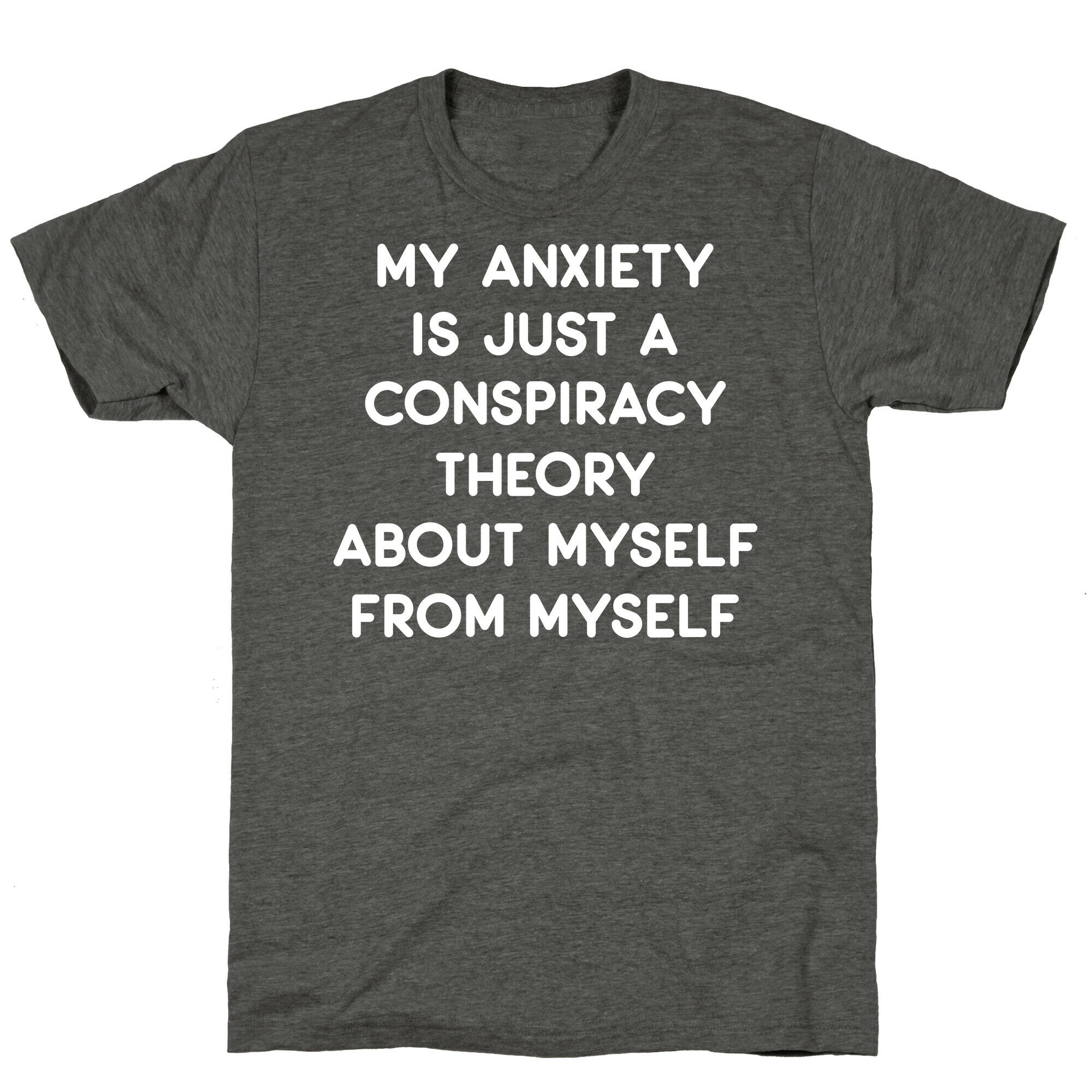 My Anxiety Is Just A Conspiracy Theory Unisex Triblend Tee